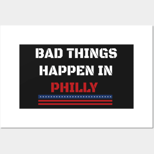 Bad Things Happen In Philly Posters and Art